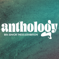 Anthology, the BFA Fine Art Senior Exhibition